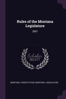 Rules of the Montana Legislature: 2007 1378249178 Book Cover