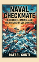 Naval Checkmate: Blockades, Basing, and the Future of Sea Control 9377941342 Book Cover