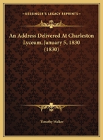 An Address Delivered At Charleston Lyceum, January 5, 1830 1169455492 Book Cover