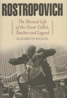 Rostropovich: The Musical Life of the Great Cellist, Teacher, and Legend 1566637767 Book Cover
