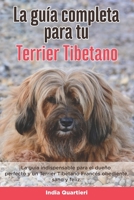 La Guía Completa Para Tu Terrier Tibetano: La guía indispensable para el dueño perfecto y un Terrier Tibetano obediente, sano y feliz. B096TL7PGK Book Cover