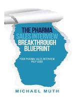 The Pharma Sales Interview Breakthrough Blueprint: Your Pharma Sales Interview Prep Guide 1532808747 Book Cover