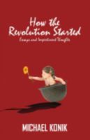 How the Revolution Started: Essays and Impertinent Thoughts 099595271X Book Cover