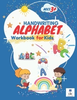 HANDWRITING ALPHABET Workbook for Kids: Alphabet Handwriting Practice Workbook Pre-Writing, Pre-Reading For Kids An Ages +3. The First Step To Powerful Reading and Writing Skills. B08JDTNSLS Book Cover