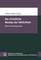 Der Christliche Neubau der Sittlichkeit : Ethik in der Kirchengeschichte 3374055079 Book Cover