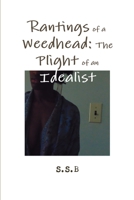 Rantings of a Weedhead: The Plight of an Idealist 1329595327 Book Cover