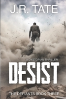 Desist: A Dystopian Novel (The Defiants Series Book 3) B08ZG1XWVJ Book Cover