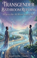 Transgender Bathroom Reform: Where The Ai River Carry Me B0HFPW7TYL Book Cover