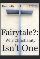 Fairytale?: Why Christianity Isn't One 1099273552 Book Cover
