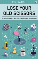Lose your old scissors: 52 Blocks to build the Castle of Personal Productivity 9356489025 Book Cover