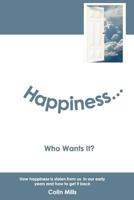 Happiness - Who Wants It? 0956243002 Book Cover