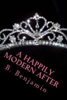 A Happily Modern After: A collection of modern princess stories 1502405393 Book Cover