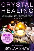 Crystal Healing: The Ultimate Reference Guide to Understanding the Benefits of Crystals 1545475458 Book Cover