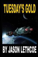 Tuesday's Gold: A Rollicking, Space Western Filled with Gunfights, Androids and a Mysterious Question. 1717571204 Book Cover