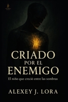 CRIADO POR EL ENEMIGO: El niño que creció entre las sombras (Spanish Edition) B0F89FYLCD Book Cover