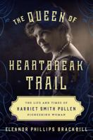 The Queen of Heartbreak Trail: The Life and Times of Harriet Smith Pullen, Pioneering Woman 1493052500 Book Cover