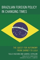 Brazilian Foreign Policy in Changing Times: The Quest for Autonomy from Sarney to Lula 0739128817 Book Cover