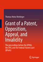 Grant of a Patent, Opposition, Appeal, and Invalidity: The proceedings before the DPMA, the EPO, and the Federal Patent Court (BPatG) 366272555X Book Cover