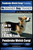 How to Easily Train Your Pembroke Welsh Corgi (Volume 1) 1515338045 Book Cover