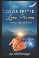 VOWS TESTED, LOVE PROVEN: A Journey of Strength, Healing and Unbreakable Commitment B0FNLNQMFX Book Cover