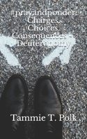 #prayandponder: Charges. Choices. Consequences -- Deuteronomy (#prayandponder C3) B086PLXV8C Book Cover