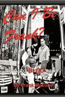 Can I Be Frank?: An Auto-Blog-Raphy 147728821X Book Cover