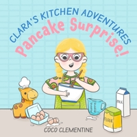 Clara's Kitchen Adventures: Pancake Surprise! B0FTPZGFM7 Book Cover