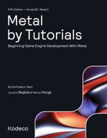 Metal by Tutorials (Fifth Edition): Beginning Game Engine Development With Metal B0H63C7KLM Book Cover