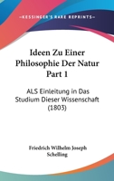 Ideen Zu Einer Philosophie Der Natur Part 1: ALS Einleitung in Das Studium Dieser Wissenschaft 1120508908 Book Cover