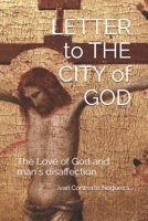 LETTER TO THE CITY OF GOD: THE LOVE OF GOD AND MAN´S DISAFFECTION B0GN7S2TW9 Book Cover