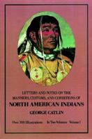 The Manners, Customs, and Conditions of the North American Indians, Volume I 0486221180 Book Cover