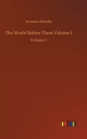 The World Before Them a Novel, Volume 1 (of 3) - The Original Classic Edition 1514378477 Book Cover