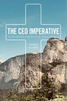 The CEO Imperative: Faith Based Service in a Toxic World B0C3FY7HCC Book Cover