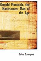 Donald Monteith, the Handsomest Man of the Age 0469026758 Book Cover
