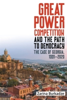 Great Powers in Competition and the Path to Democracy: The Case of Georgia, 1991-2020 1648250432 Book Cover