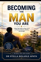 Becoming The Man You Are: A Real Talk Guide for Boys 16–18 on Purpose, Pressure, Identity, and Strength (Real Talk Teen Guides) B0GXK9FR2X Book Cover