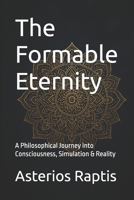 The Formable Eternity: A Philosophical Journey into Consciousness, Simulation & Reality B0G6W12YQ3 Book Cover