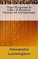 Your Purpose in Life--A Book in Honor of Christmas 1481143085 Book Cover