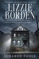 Lizzie Borden: What Happened in That House on Second Street, and What Is Still in It (Ichabod's Haunted New England) B0HKFHXLNN Book Cover