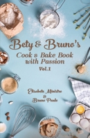A Culinary Symphony of Passionate Recipes: Bety & Bruno's Cook and Bake Book with Passion Vol. 1 1917281439 Book Cover