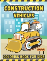 Construction Vehicles Coloring Book For Kids: A Fun Coloring Activity Book for Kids Filled with Big Trucks Cranes Diggers and Dumpers - Tractors ... Ages 4-8 Ages 2-4 – Kids Construction Books B08RKN1N2R Book Cover