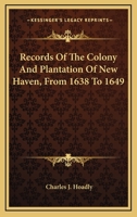 Records of the Colony and Plantation of New-Haven, From 1638 to 1649 1016393970 Book Cover
