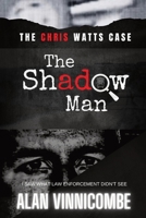 The Shadow Man: I Saw What Law Enforcement Didn't See 0578986914 Book Cover