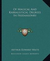 Of Magical And Kabbalistical Degrees In Freemasonry 1162898631 Book Cover