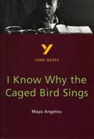 I Know Why the Caged Bird Sings: Maya Angelou (York Notes) 0582368316 Book Cover