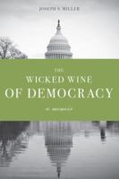 The Wicked Wine of Democracy: A Memoir of a Political Junkie 1948-1995 0295988010 Book Cover