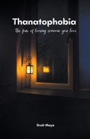 Thanatophobia: The Fear Of Loosing Someone You Love 9358262680 Book Cover