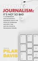The State of Journalism: It's not so bad 1463770766 Book Cover