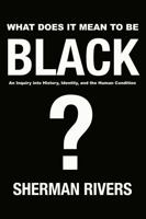 What Does It Mean to Be Black?: An Inquiry into History, Identity, and the Human Condition B0H8BVLXKL Book Cover