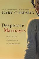 Desperate Marriages: Moving Toward Hope and Healing in Your Relationship 0802475523 Book Cover